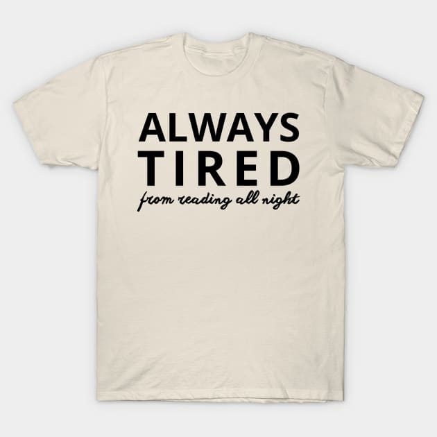 always tired from reading all night T-Shirt by mdr design